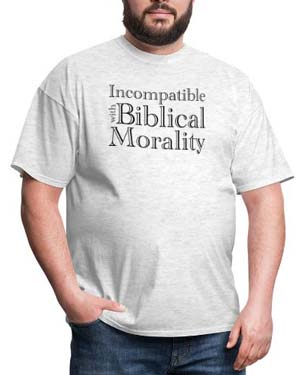 Incompatible with Biblical Morality Shirt